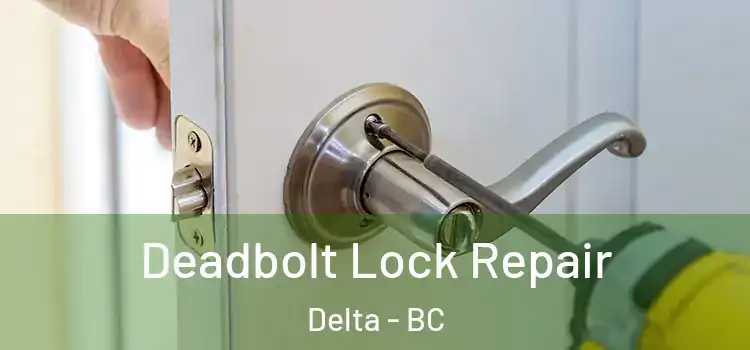 Deadbolt Lock Repair Delta - BC